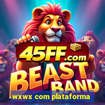 wxwx com plataforma